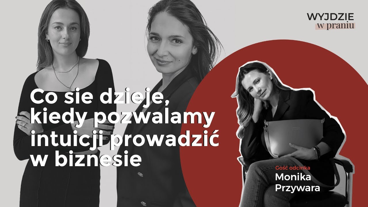 Co się dzieje, kiedy pozwalamy intuicji prowadzić w biznesie? [Wyjdzie W Praniu #1]