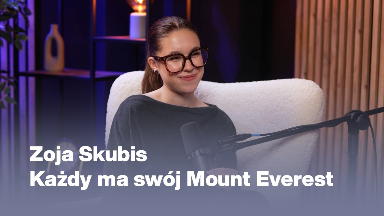 ZOJA SKUBIS | Każdy ma swój Mount Everest. O celach i odwadze, by je osiągać